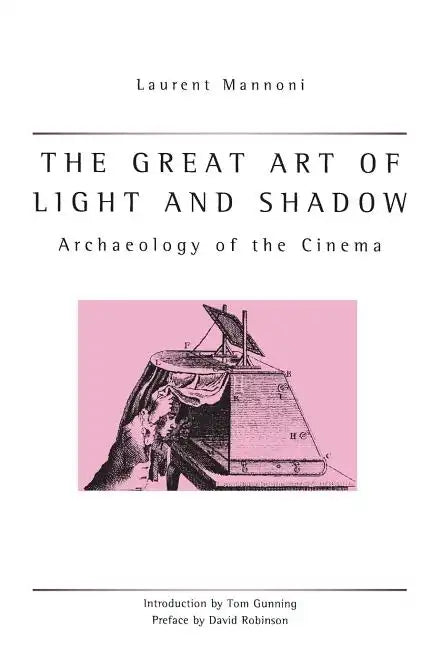 The Great Art of Light and Shadow: Archaeology of the Cinema - Paperback