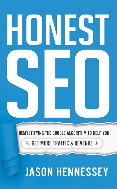 Honest Seo: Demystifying the Google Algorithm to Help You Get More Traffic and Revenue - Hardcover