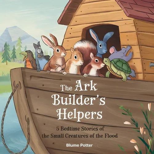 The Ark Builder's Helpers: 5 Bedtime Stories of the Small Creatures of the Flood - Paperback