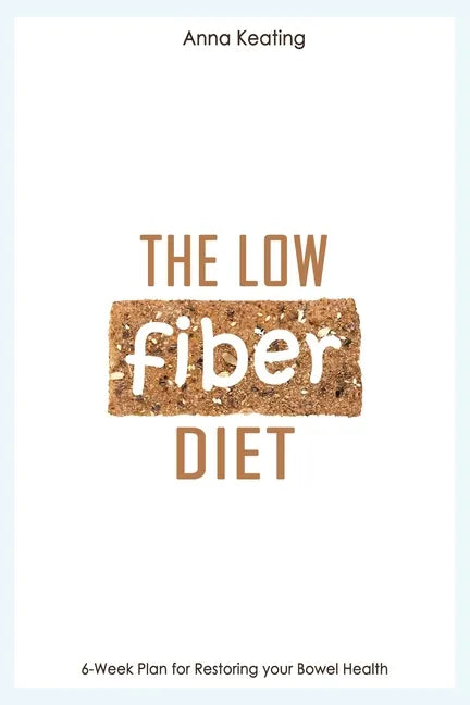 The Low Fiber Diet: 6-Week Plan for Restoring your Bowel Health - Paperback