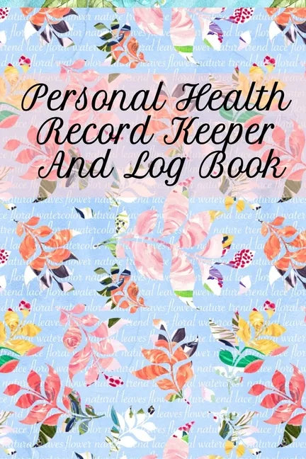 Personal Health Record Keeper And Log Book: Tracking & Logging Your Daily Healthy Habits With Your Personal Tracker Book - Paperback