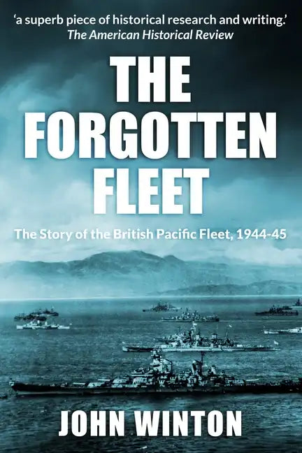 The Forgotten Fleet: The Story of the British Pacific Fleet, 1944-45 - Paperback