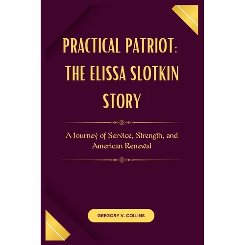 Practical Patriot: The Elissa Slotkin Story: A Journey of Service, Strength, and American Renewal - Paperback