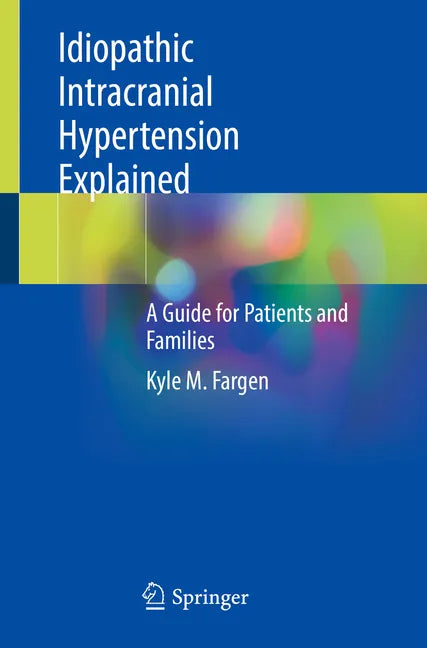 Idiopathic Intracranial Hypertension Explained: A Guide for Patients and Families - Paperback