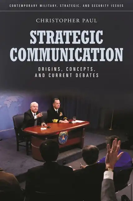 Strategic Communication: Origins, Concepts, and Current Debates - Hardcover