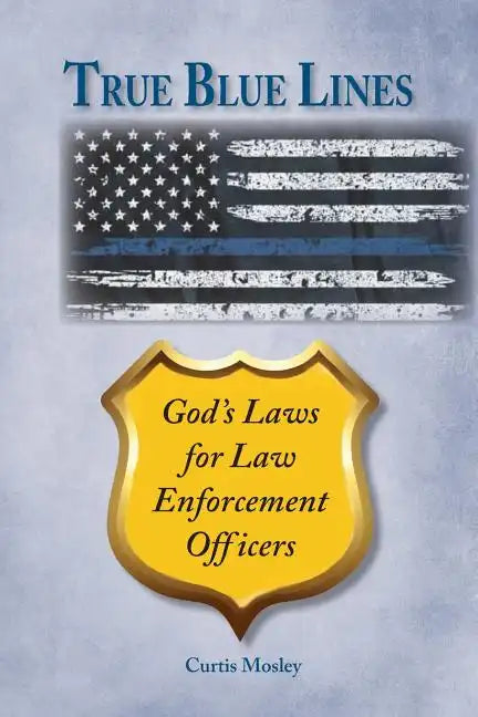 True Blue Lines: God's Laws for Law Enforcement Officers - Paperback