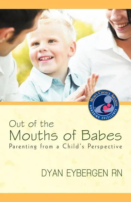 Out of the Mouths of Babes: Parenting from a Child's Perspective - Paperback