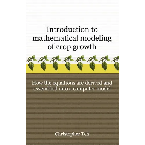 Introduction to Mathematical Modeling of Crop Growth: How the Equations are Derived and Assembled into a Computer Program - Paperback