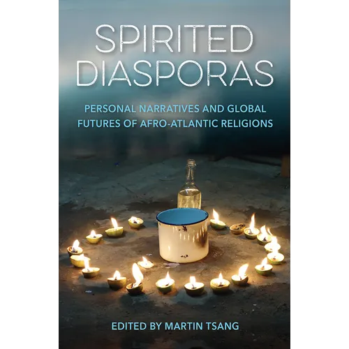 Spirited Diasporas: Personal Narratives and Global Futures of Afro-Atlantic Religions - Paperback
