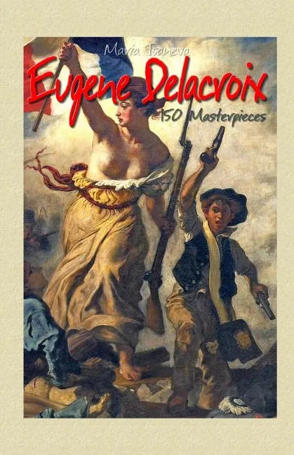 Eugene Delacroix: 150 Masterpieces - Paperback