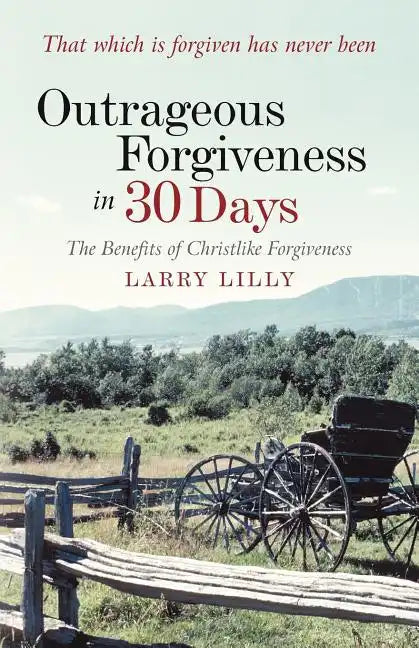 Outrageous Forgiveness in 30 Days: The Benefits of Christlike Forgiveness - Paperback