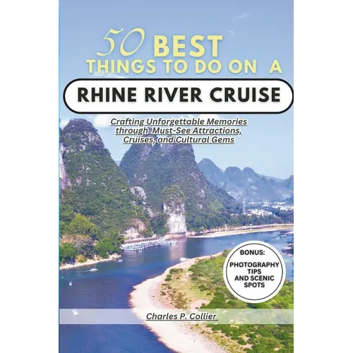 Best 50 things to do on a Rhine river cruise: Crafting Unforgettable Memories through Must-See Attractions, Cruises, and Cultural Gems - Paperback