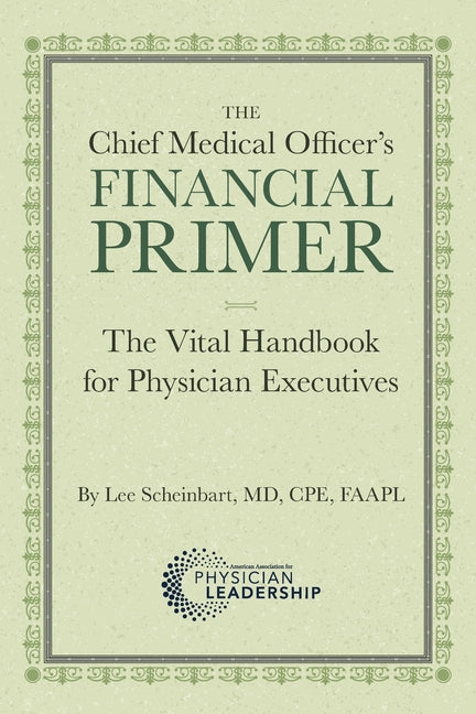 The Chief Medical Officer's Financial Primer: The Vital Handbook for Physician Executives - Paperback