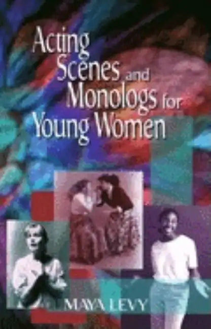 Acting Scenes and Monologs for Young Women: 60 Dramatic Characterizations - Paperback