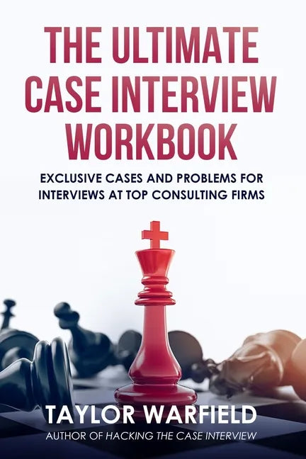 The Ultimate Case Interview Workbook: Exclusive Cases and Problems for Interviews at Top Consulting Firms - Paperback