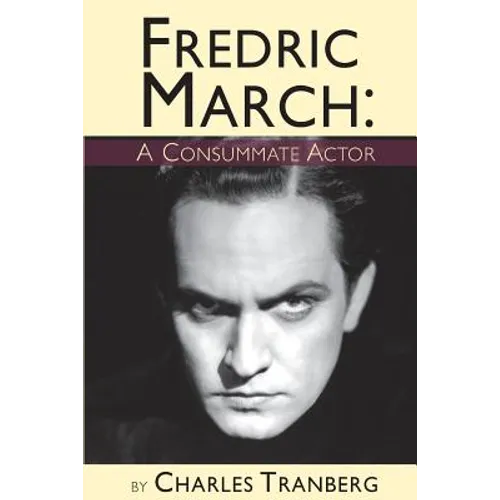 Fredric March - A Consummate Actor - Paperback