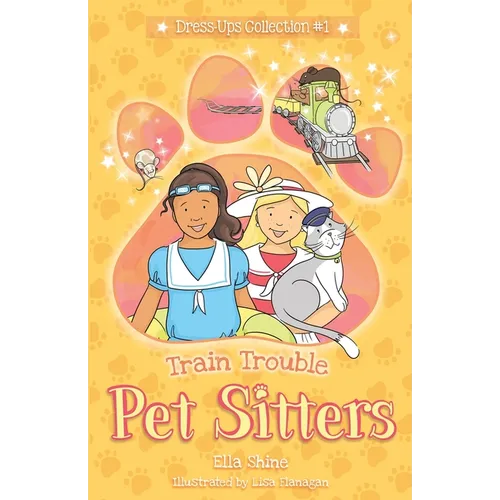 Train Trouble: Pet Sitters: Dress Ups #1: A funny junior reader series (ages 5-8) with a sprinkle of magic - Paperback