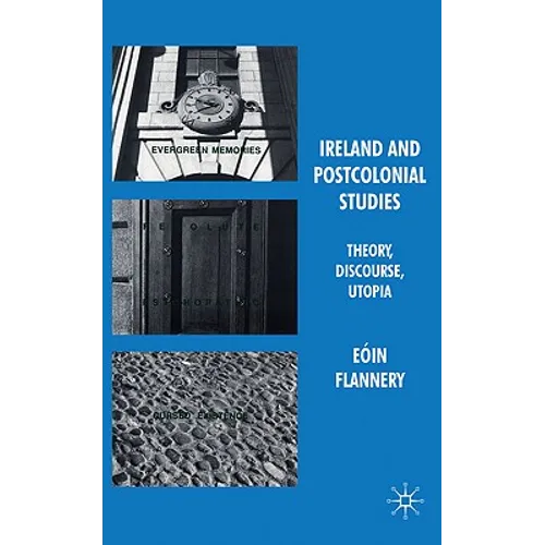 Ireland and Postcolonial Studies: Theory, Discourse, Utopia - Hardcover