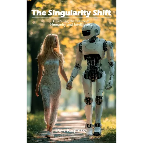 The Singularity Shift: Unveiling the Future of Humanity and Intelligence - Hardcover