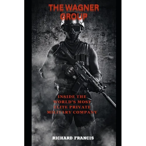 The Wagner Group: Inside the World's Most Elite Private Military Company - Paperback