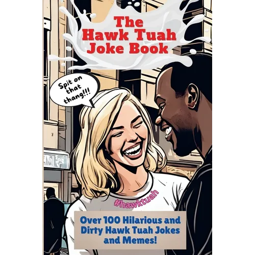 The Hawk Tuah Joke Book: Over 100 Hilarious and Dirty Hawk Tuah Jokes And Memes! - Paperback