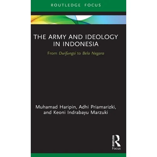 The Army and Ideology in Indonesia: From Dwifungsi to Bela Negara - Hardcover