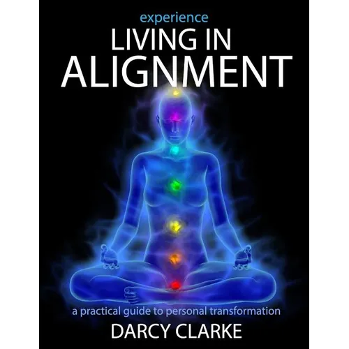 Experience Living in Alignment: A Practical Guide to Personal Transformation - Paperback
