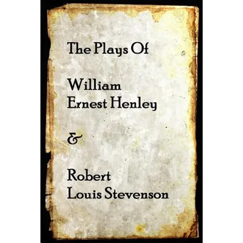 The Plays of William Henley & Robert Louis Stevenson - Paperback