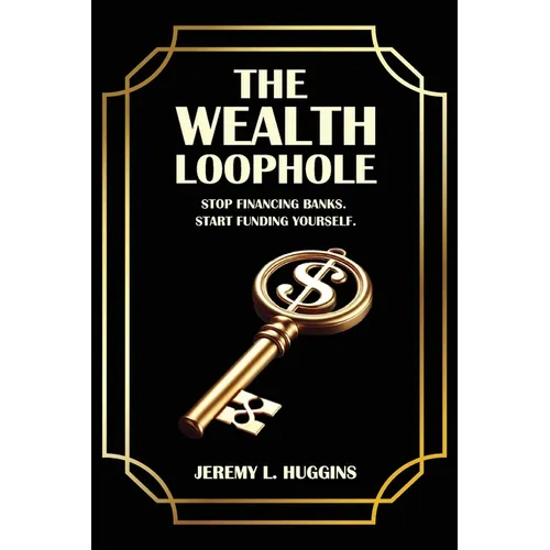 The Wealth Loophole: Stop Financing Banks. Start Funding Yourself. - Paperback