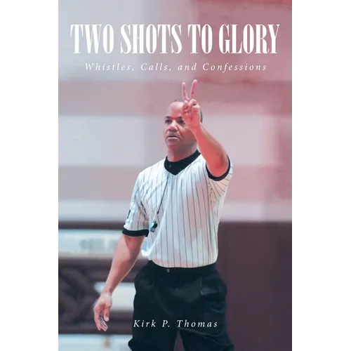 Two Shots to Glory: Whistles, Calls, and Confessions - Paperback
