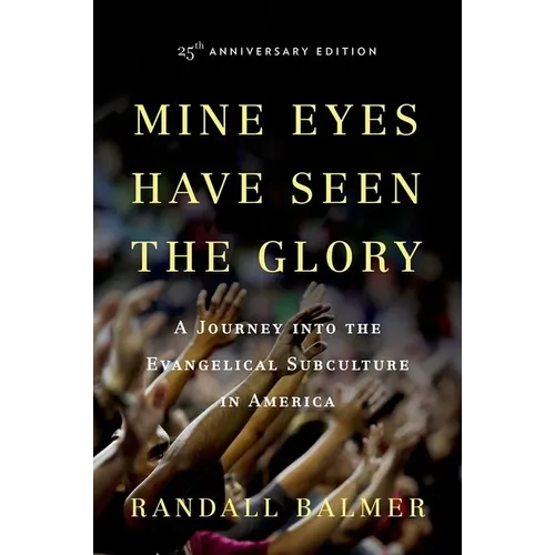 Mine Eyes Have Seen the Glory: A Journey Into the Evangelical Subculture in America - Paperback