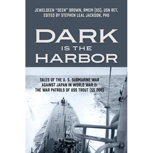 Dark is the Harbor: Tales of the U. S. Submarine War Against Japan in World War II; The War Patrols of USS Trout (SS 202) - Paperback