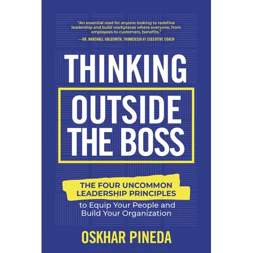Thinking Outside the Boss: The Four Uncommon Leadership Principles to Equip Your People and Build Your Organization - Hardcover