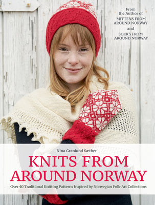 Knits from Around Norway: Over 40 Traditional Knitting Patterns Inspired by Norwegian Folk-Art Collections - Hardcover