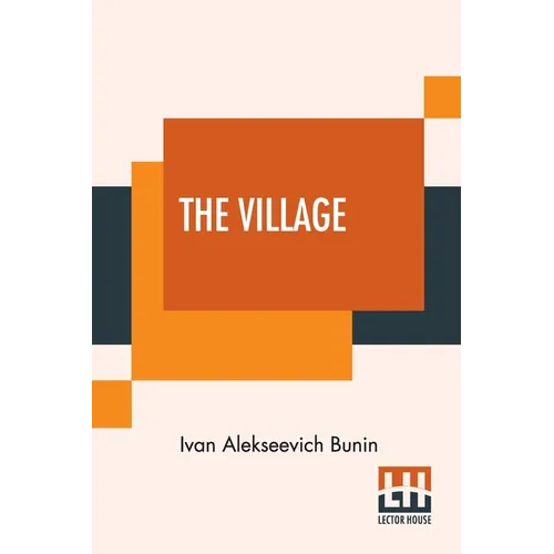 The Village: This Authorised Translation Has Been Made From The Original Russian Text By Isabel Hapgood - Paperback