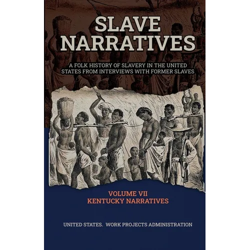 Slave Narratives VOLUME VII KENTUCKY NARRATIVES - Paperback