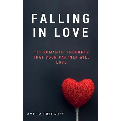 Falling in Love: 101 Romantic Thoughts That Your Partner Will Love - Paperback