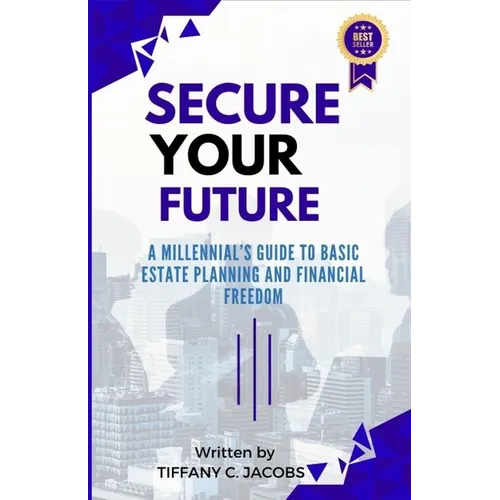 Secure Your Future: A Millennial's Guide to Basic Estate Planning and Financial Freedom - Paperback