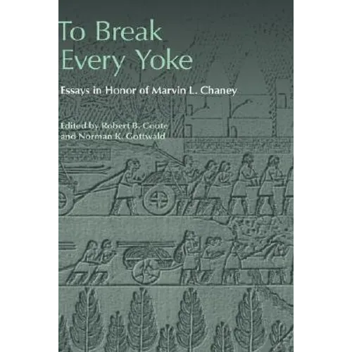 To Break Every Yoke: Essays in Honor of Marvin L. Chaney - Hardcover