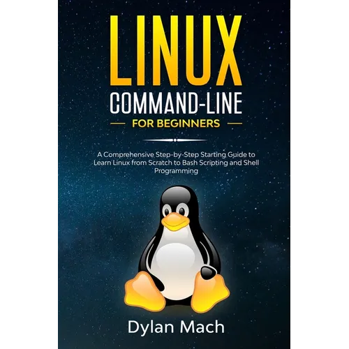 LINUX Command-Line for Beginners: A Comprehensive Step-by-Step Starting Guide to Learn Linux from Scratch to Bash Scripting and Shell Programming - Paperback