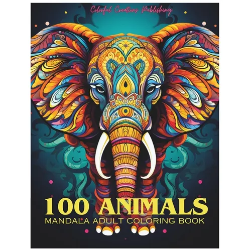 100 Animals Adult Mandala Coloring Book: For Mindful People Feel the Zen With Stress Relieving Designs Animal Mandalas with Lions, Elephants, Owls, Be - Paperback