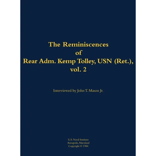 The Reminiscences of Rear Admiral Kemp Tolley, USN (Ret.), Vol. 2: 1908-2000 - Hardcover