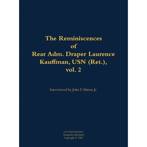 The Reminiscences of Rear Adm. Draper Laurence Kauffman, USN (Ret.), Vol. 2: 1911-1979 - Hardcover