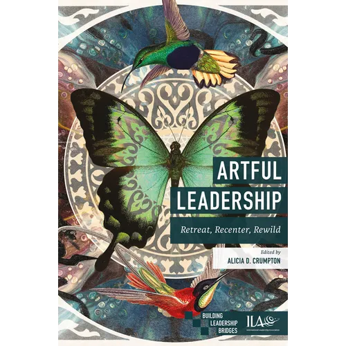 Artful Leadership: Retreat, Recenter, Rewild - Paperback