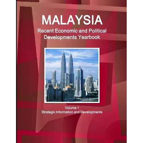 Malaysia Recent Economic and Political Developments Yearbook Volume 1 Strategic Information and Developments - Paperback