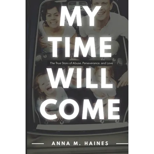 My Time Will Come: The True Story of Abuse, Perseverance, and Love - Paperback