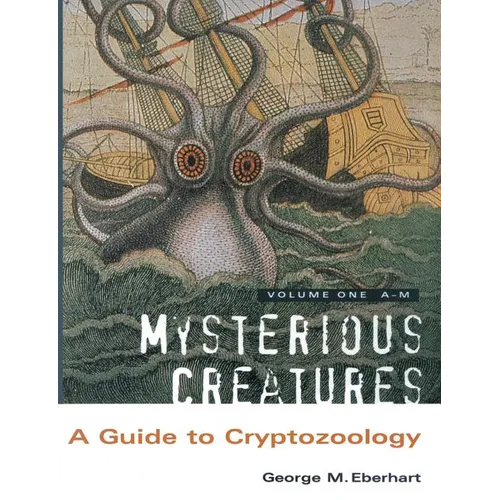 Mysterious Creatures: A Guide to Cryptozoology - Volume 1 - Paperback