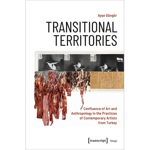 Transitional Territories: Confluence of Art and Anthropology in the Practices of Contemporary Artists from Turkey - Paperback