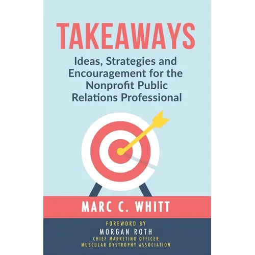 Takeaways: Ideas, Strategies and Encouragement for the Nonprofit Public Relations Professional - Hardcover