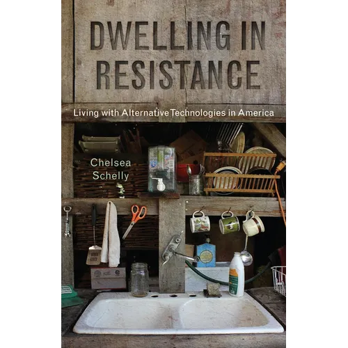 Dwelling in Resistance: Living with Alternative Technologies in America - Paperback